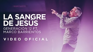 Generación 12 Ft. Marco Barrientos - La Sangre de Jesús (VIDEO OFICIAL)