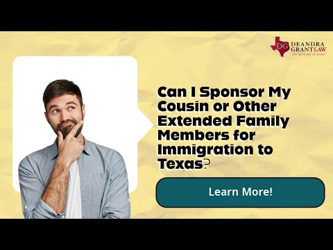 Can I Sponsor My Cousin or Other Extended Family Members for Immigration to Texas? Learn More!