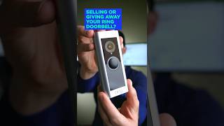 What to do BEFORE Selling or Giving Away Your Ring Doorbell or Ring Camera