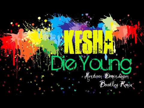 Kesha - Die Young ( Mertcan Demirdogen Bootleg Remix ) [Extended V.]