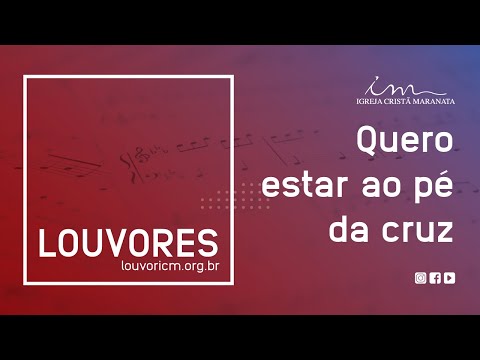 LOUVOR - Quero estar ao pé da cruz - Igreja Cristã Maranata