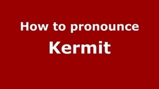 How to pronounce Kermit