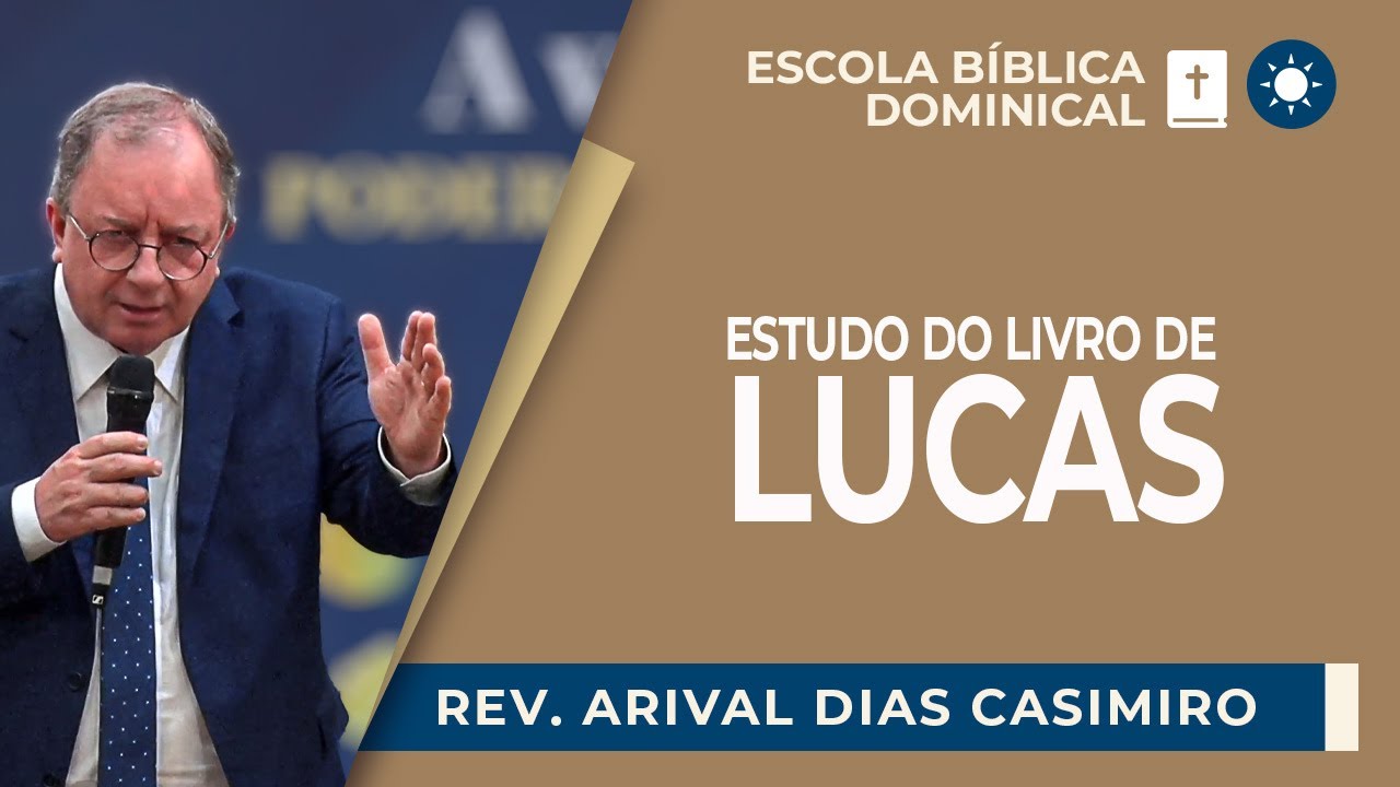 O EVANGELHO DE LUCAS | Rev. Arival Dias Casimiro | EBD | IPP
