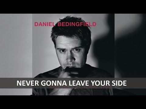 DANIEL BEDINGFIELD - NEVER GONNA LEAVE YOUR SIDE LYRICS