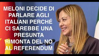 MELONI DECIDE DI PARLARE AGLI ITALIANI PERCHÉ CI SAREBBE UNA PRESUNTA RIMONTA DEL NO AL REFERENDUM