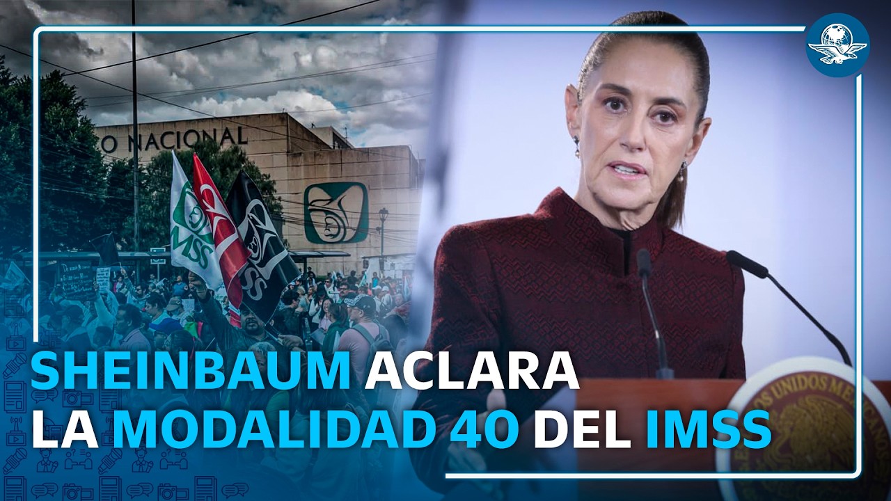 Modalidad 40 del IMSS no desaparece: Sheinbaum