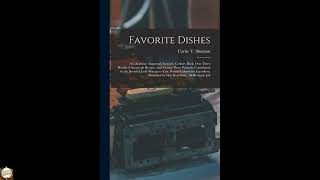 Favorite Dishes: A Columbian Autograph Souvenir Cookery Book. Over Three Hundred Au