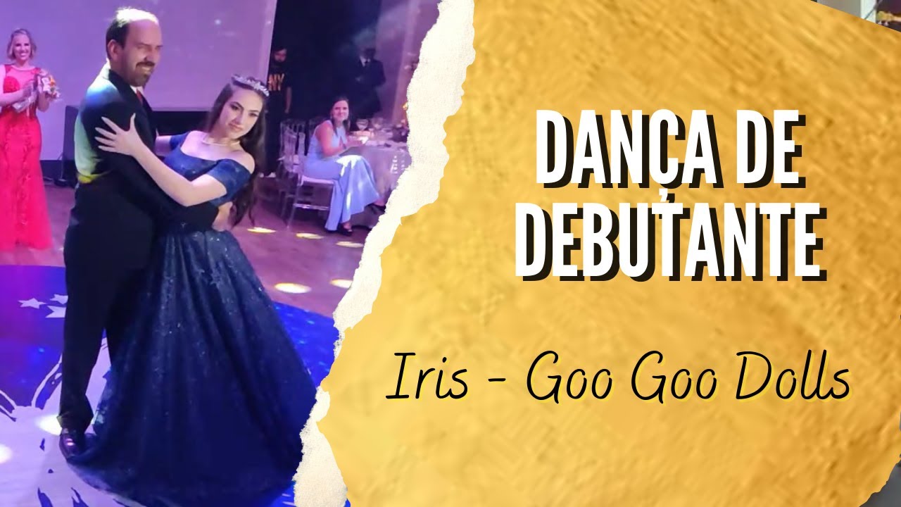 Dança da Debutante Luisa com seu pai - Iris - Goo Goo Dolls