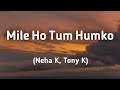 Mile Ho Tum Humko Bade Naseebon Se Lyrics Neha K Tony K Lyrics Land
