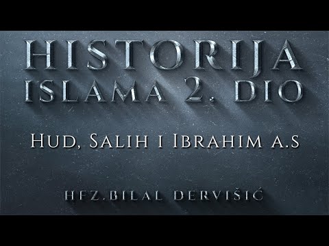 Hfz.Bilal Dervišić - Historija Islama 2.dio (Hud, Salih i Ibrahim a.s)