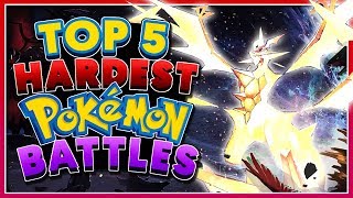 Top 5 HARDEST Pokémon Battles!