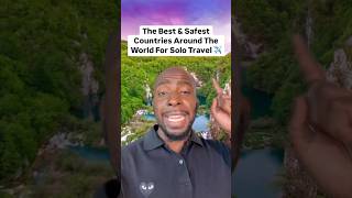 The Best and Safest Countries In The World for Solo Travel