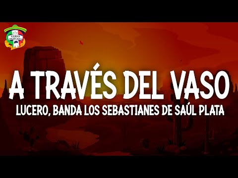 Lucero - A Través Del Vaso (Letra/Lyrics) ft. Banda Los Sebastianes De Saúl Plata