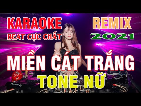 Miền Cát Trắng Remix Karaoke Tone Nữ Bass cực chất 2021