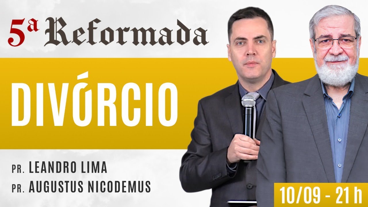 💔 DIVÓRCIO E NOVO CASAMENTO - Augustus Nicodemus e Leandro Lima #5aReformada
