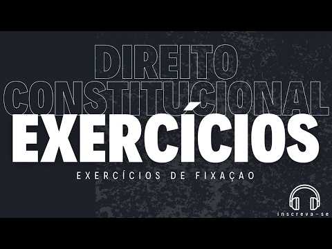EXERCÍCIOS DE FIXAÇÃO DIREITO CONSTITUCIONAL 28