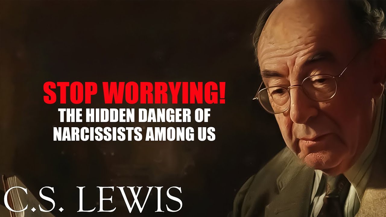 STOP WORRYING! The Hidden Danger Of Narcissists Among Us | C. S. Lewis