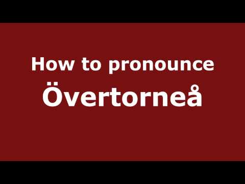 How to Pronounce Övertorneå - PronounceNames.com