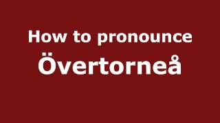 How to pronounce &ouml;vertorne&aring;