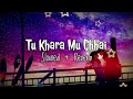 Tu khara mu chhai slowed and reverb #tarang_music #tarangtv #tseries #trend #viral #tseries