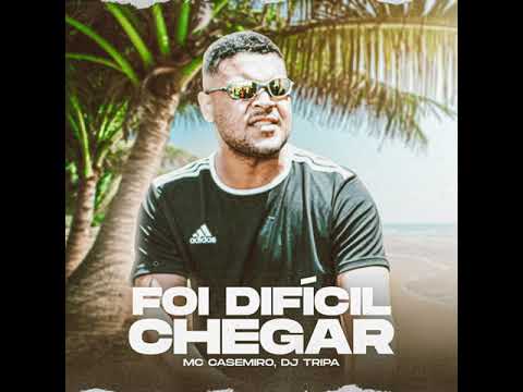 MC Casemiro - Foi Difícil Chegar (DJ Tripa)