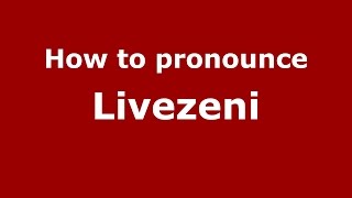 How to pronounce Livezeni