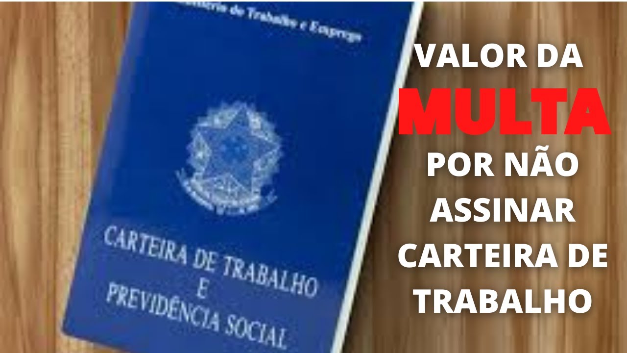 VALOR DA MULTA POR NÃO ASSINAR CARTIERA DE TRABALHO