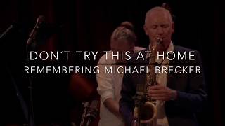 Don't Try This at Home - Remembering Michael Brecker 2018