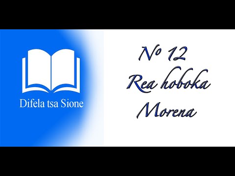 DIFELA TSA SIONE-12: Rea Hoboka Morena