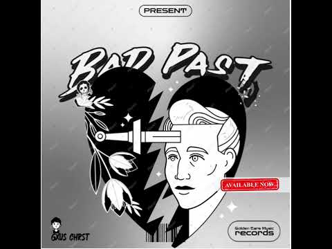 BAD PAST - GXUS CHRST