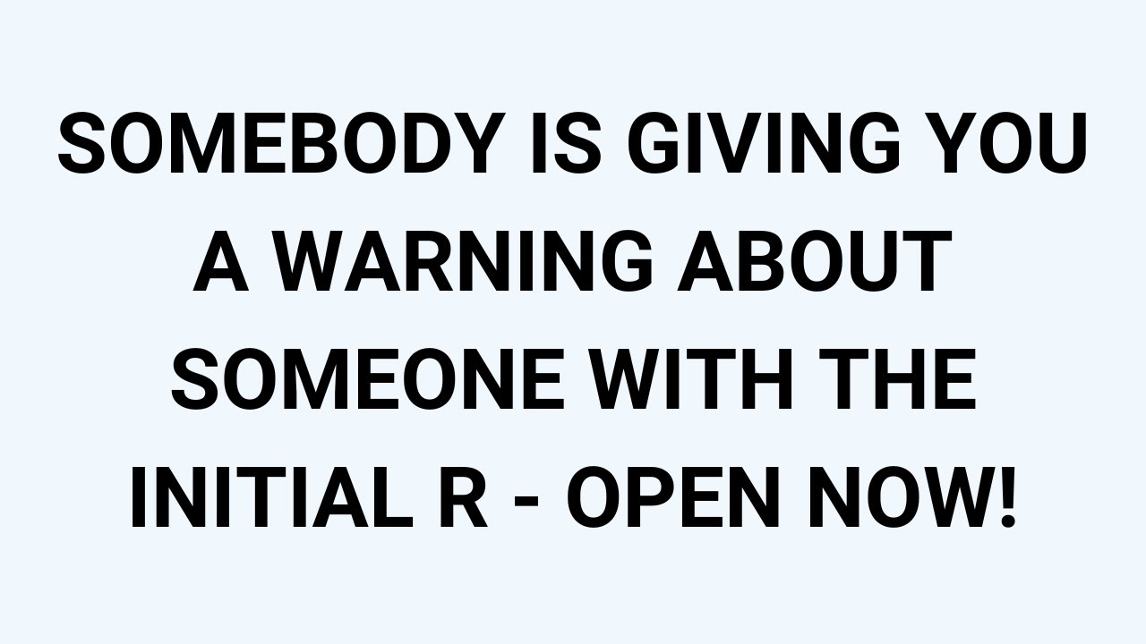 🧾SOMEBODY IS GIVING YOU A WARNING ABOUT SOMEONE WITH THE INITIAL R - OPEN NOW!