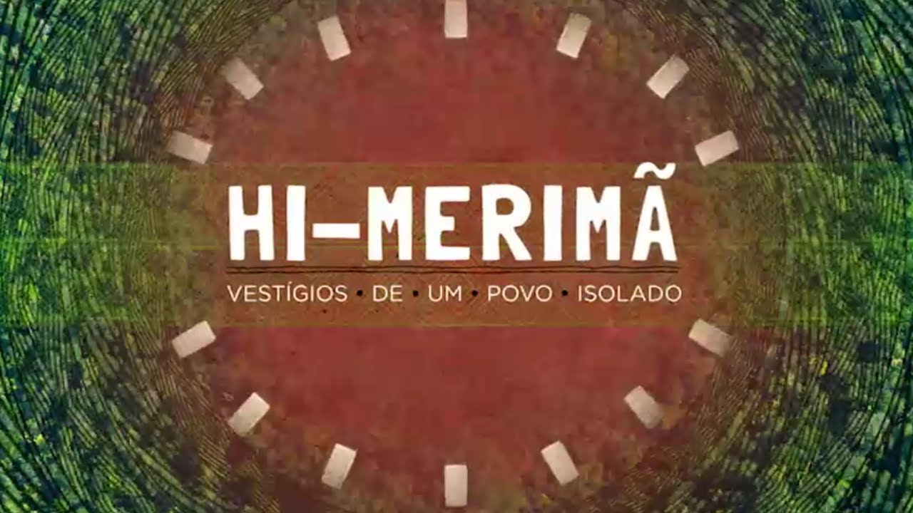 Hi-Merimã – Vestígios de Um Povo Isolado