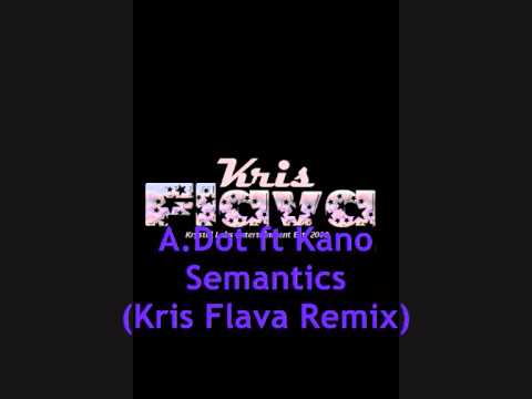 A.Dot ft Kano - Semantics (Kris Flava Remix)