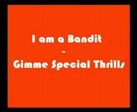 I am a Bandit - Gimme Special Thrills