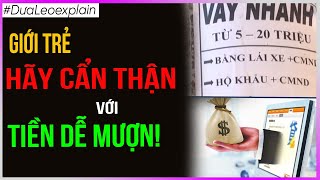 Giới trẻ hãy CẨN THẬN với TIỀN dễ mượn!!! [Dưa Leo DBTT]