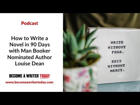 How to Write a Novel in 90 Days With Man Booker Nominated Author Louise Dean