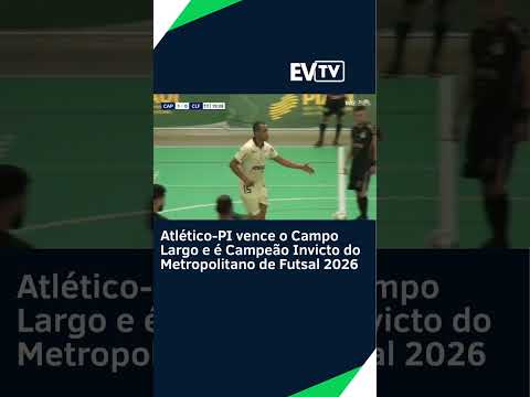 Atlético-PI vence o Campo Largo e é Campeão Invicto do Metropolitano de Futsal 2026