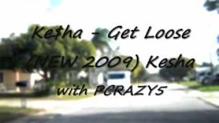 Ke$ha - Get Loose (NEW 2009) Kesha