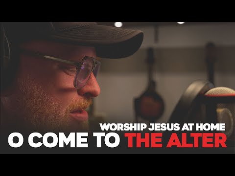 O COME TO THE ALTER - Worship Jesus At Home #jesus #worship #music