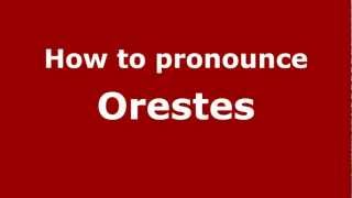 How to pronounce Orestes