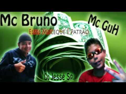 Mc Guh e Mc Bruno   Esse Muleque é Patrão (Dj Jessé Sp)