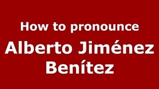 How to pronounce Alberto Jiménez Benítez