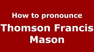 How to pronounce Thomson Francis Mason