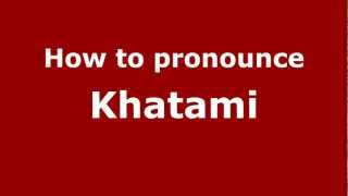 How to pronounce Khatami