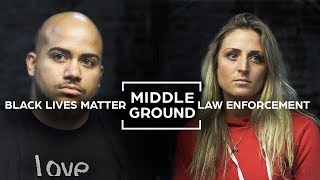 Can Black Lives Matter & Law Enforcement See Eye To Eye? | Middle Ground