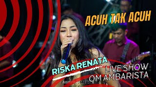 Download lagu ACUH TAK ACUH   RISKA RENATA   OM AMBARISTA ok mp3