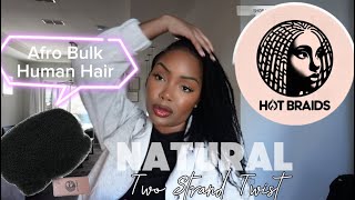 Two strand twists w/ Human Afro Bulk Hair| Ft. Hot Braids| A must have!!