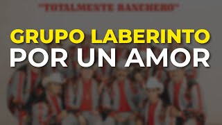 Grupo Laberinto - Por un Amor (Audio Oficial)