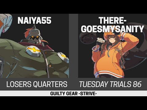 Tuesday Trials 86 GGST Losers Quarters - Naiya55 (Potemkin) vs ThereGoesMySanity (May)
