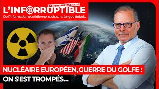 Nucléaire européen, guerre du Golfe : on s'est trompés…